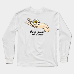 Be a flower not a weed Vintage Quotes Long Sleeve T-Shirt